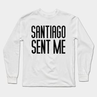 Santiago Sent Me Long Sleeve T-Shirt